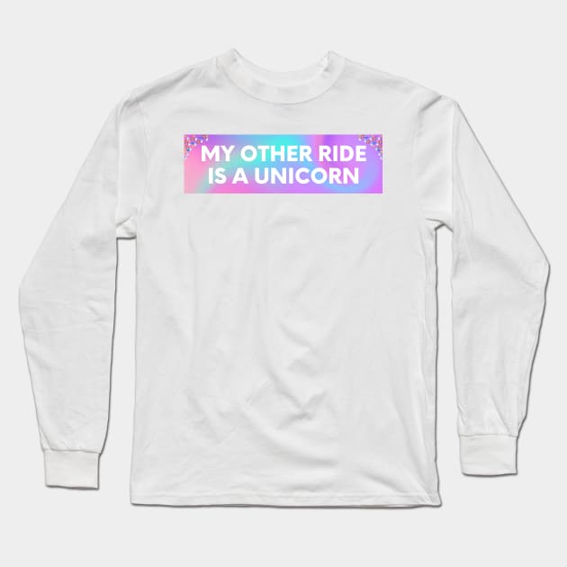 My other ride is a unicorn, Funny Bumper Sticker, unicorn bumper Long Sleeve T-Shirt by yass-art